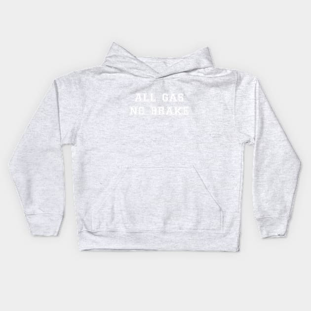 All Gas No Brake White Text Kids Hoodie by Sleepless in NY